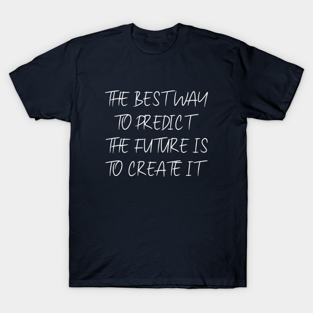 The best way to predict the future is to create it | Pragmatic T-Shirt by FlyingWhale369